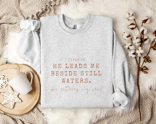 He Leads Me Beside Still Waters He Restores My Soul Psalm 23 Sweatshirt