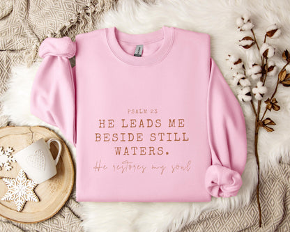 He Leads Me Beside Still Waters He Restores My Soul Psalm 23 Sweatshirt