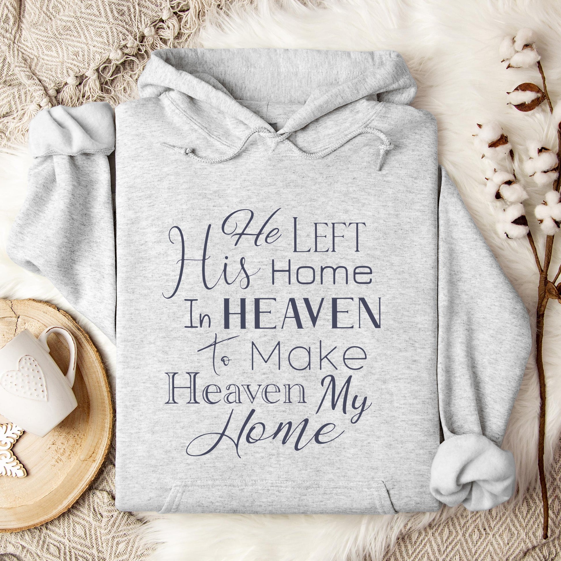 He Left His Home In Heaven To Make Heaven My Home Hoodie