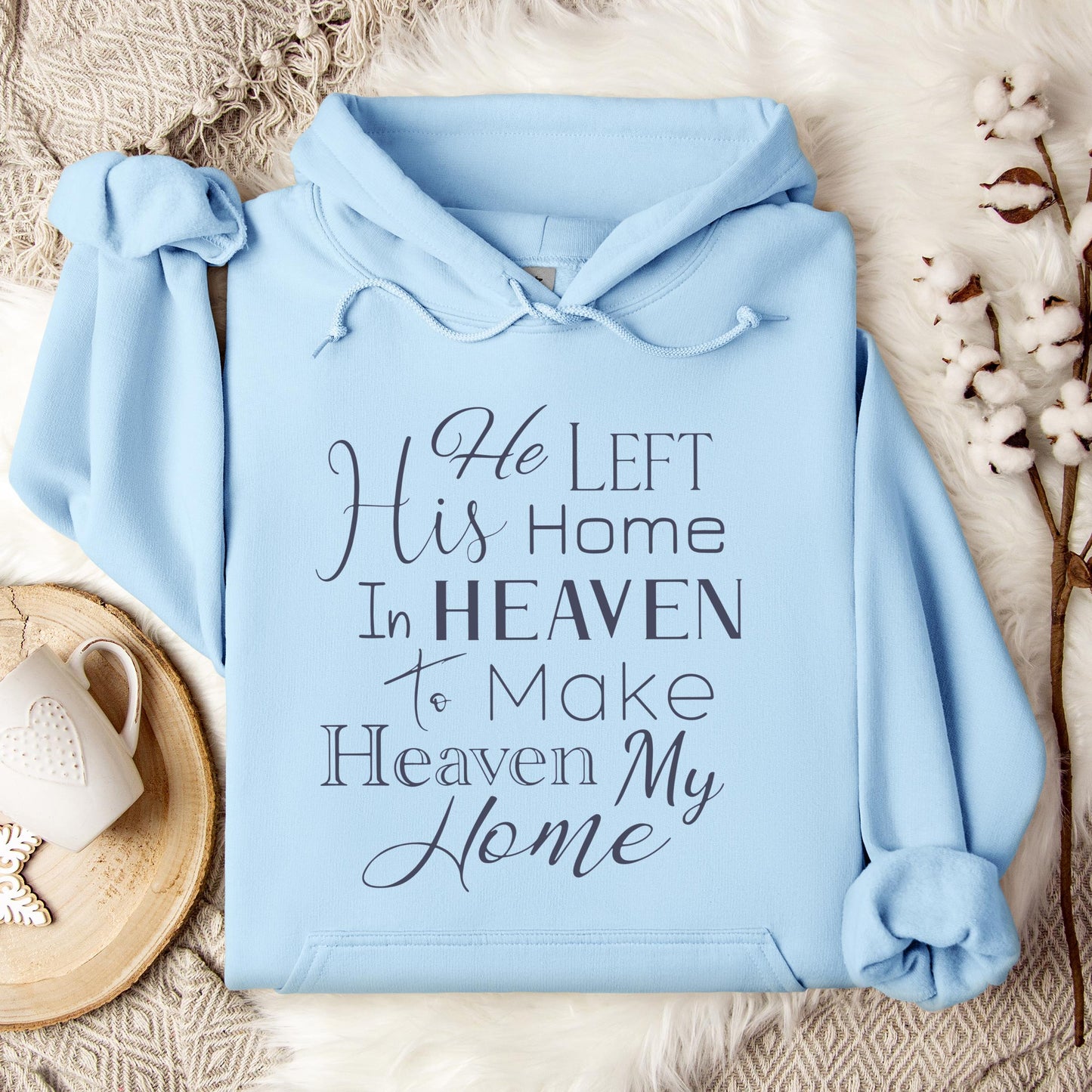 He Left His Home In Heaven To Make Heaven My Home Hoodie