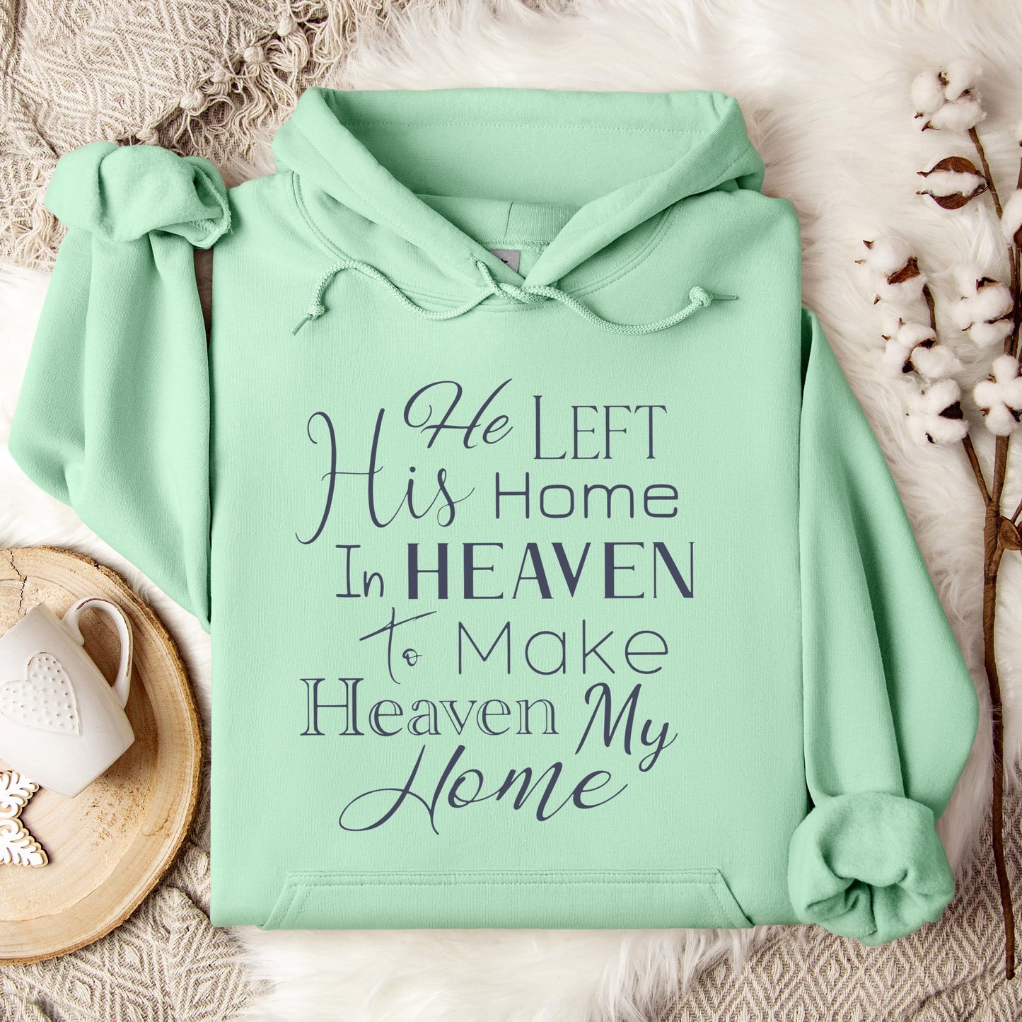He Left His Home In Heaven To Make Heaven My Home Hoodie