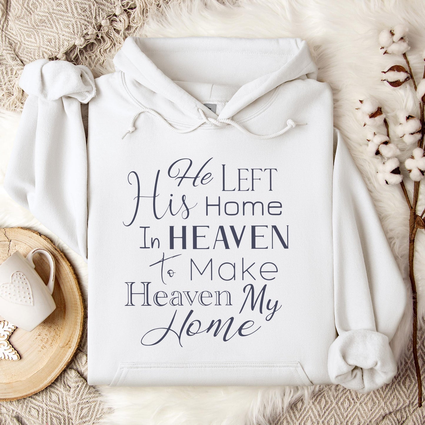 He Left His Home In Heaven To Make Heaven My Home Hoodie