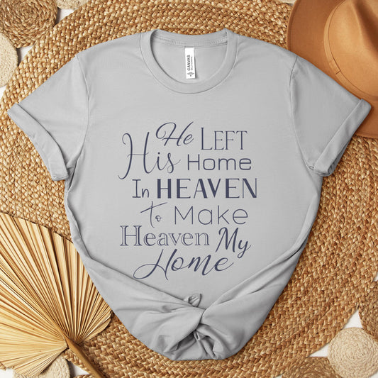 He Left His Home In Heaven To Make Heaven My Home Premium T-shirt