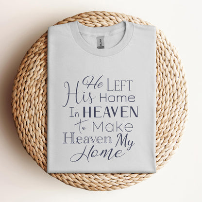 He Left His Home In Heaven To Make Heaven My Home