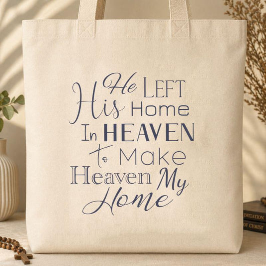 He Left His Home In Heaven To Make Heaven My Home Tote Bag