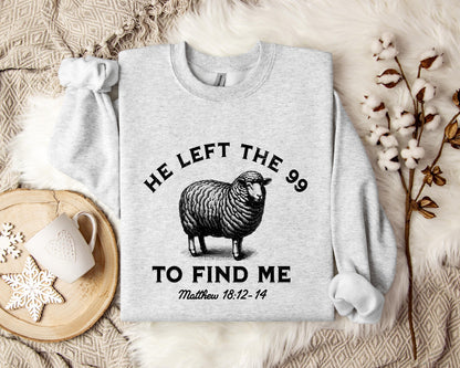 He Left The 99 To Find Me Matthew 18.12-14 Sweatshirt