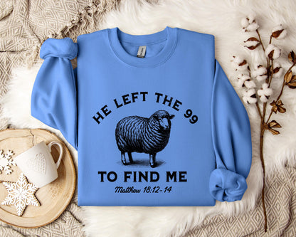 He Left The 99 To Find Me Matthew 18.12-14 Sweatshirt