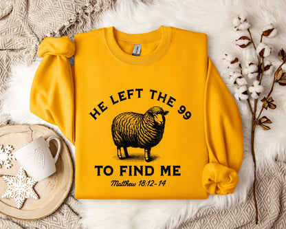 He Left The 99 To Find Me Matthew 18.12-14 Sweatshirt
