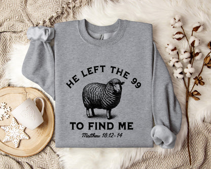 He Left The 99 To Find Me Matthew 18.12-14 Sweatshirt