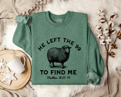 He Left The 99 To Find Me Matthew 18.12-14 Sweatshirt