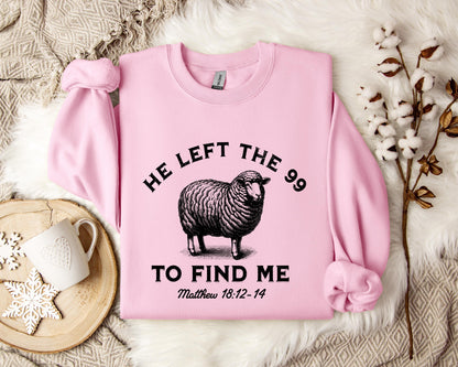 He Left The 99 To Find Me Matthew 18.12-14 Sweatshirt