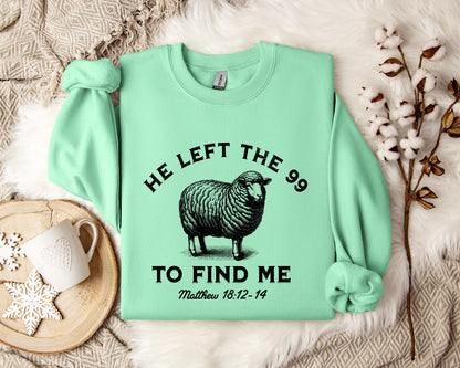 He Left The 99 To Find Me Matthew 18.12-14 Sweatshirt