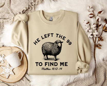 He Left The 99 To Find Me Matthew 18.12-14 Sweatshirt