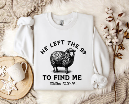 He Left The 99 To Find Me Matthew 18.12-14 Sweatshirt