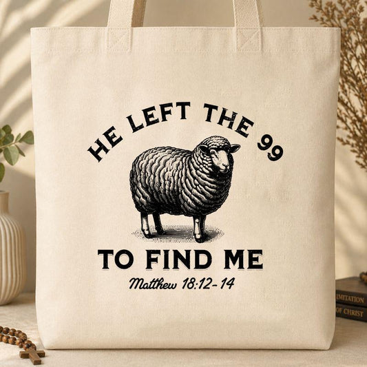 He Left The 99 To Find Me Matthew 18.12-14 Tote Bag