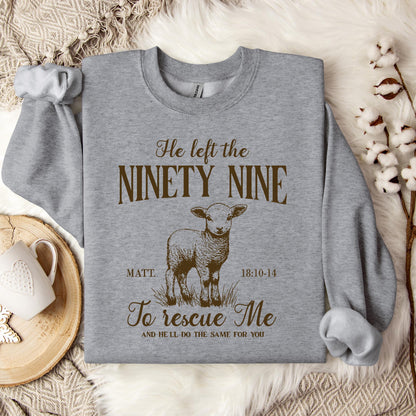 He Left The 99 To Rescue Me Matt 18.10-14 Sweatshirt