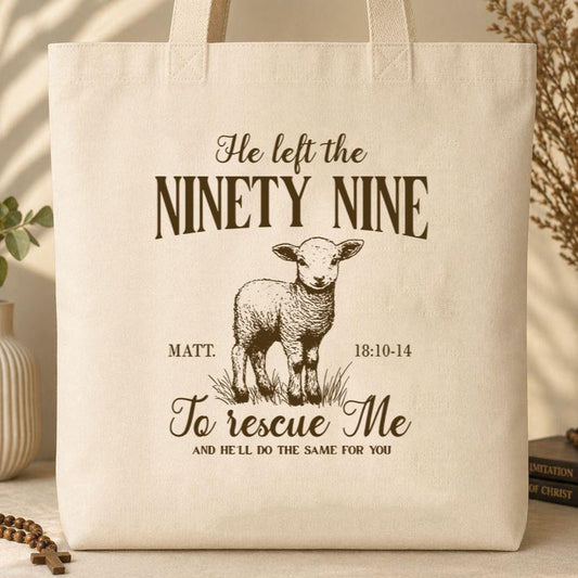 He Left The 99 To Rescue Me Matt 18.10-14 Tote Bag