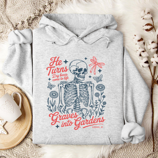 He Turns Dry Bones Come To Life Graves Into Gardens Ezekiel 37 Hoodie