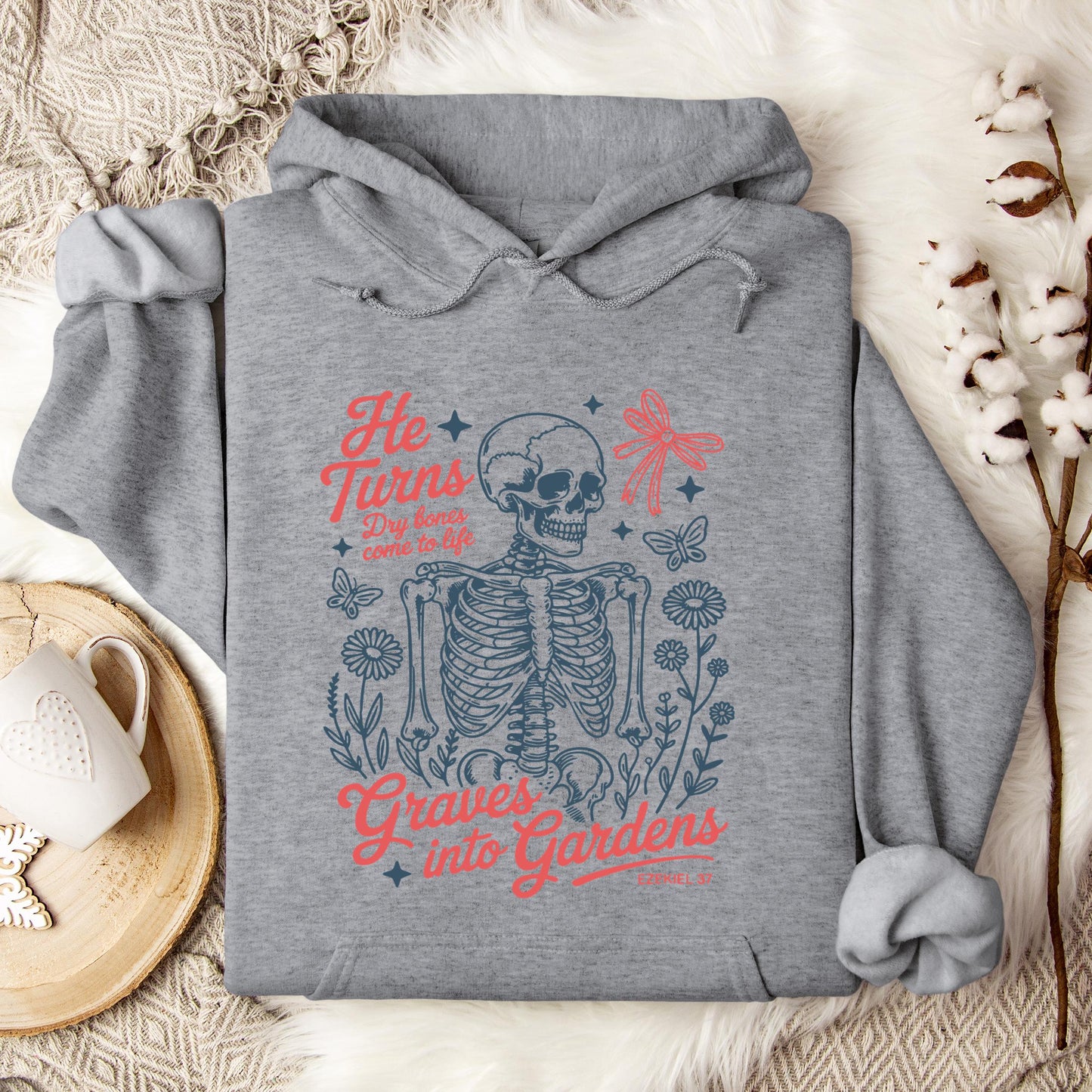 He Turns Dry Bones Come To Life Graves Into Gardens Ezekiel 37 Hoodie