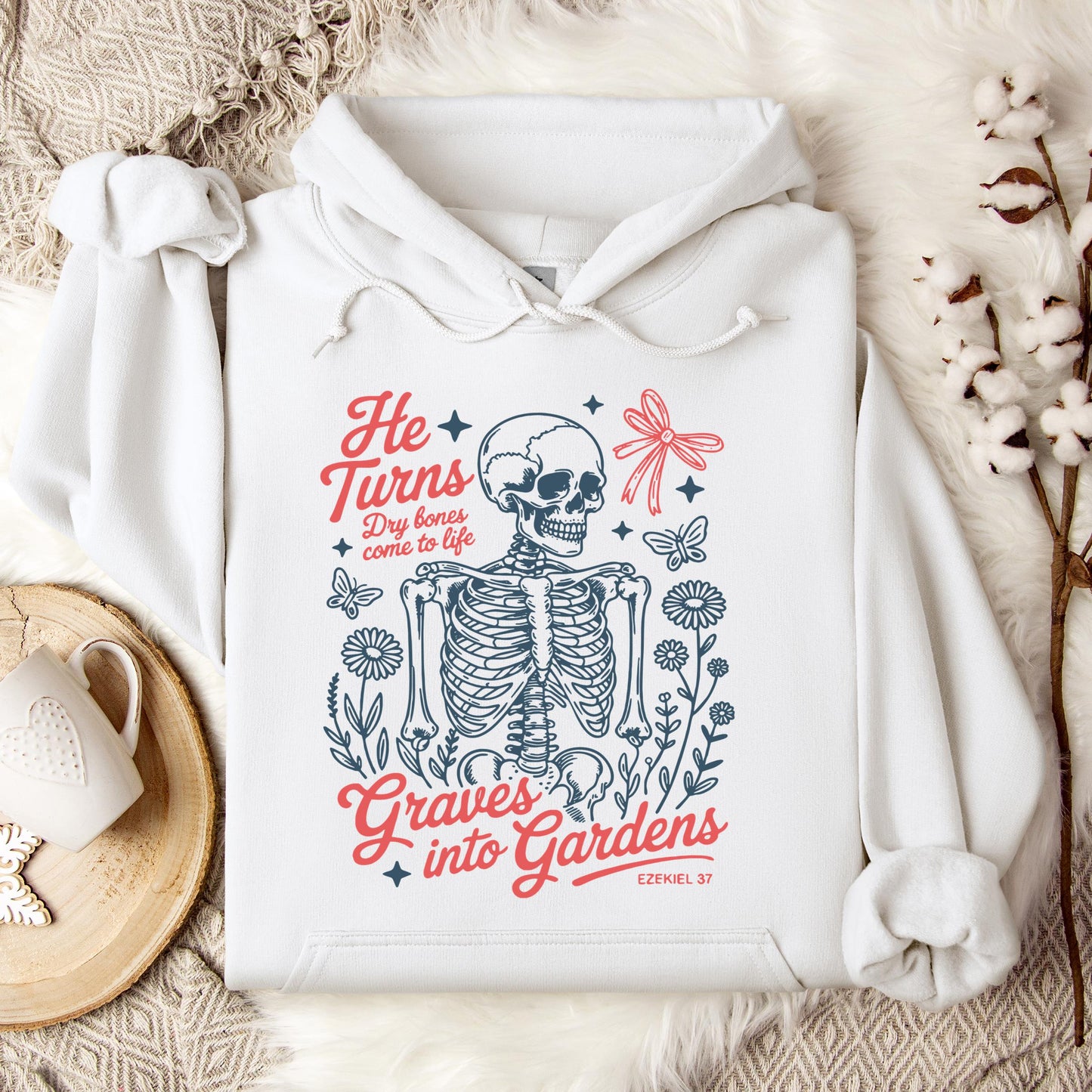 He Turns Dry Bones Come To Life Graves Into Gardens Ezekiel 37 Hoodie