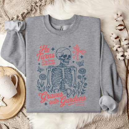 He Turns Dry Bones Come To Life Graves Into Gardens Ezekiel 37 Sweatshirt