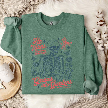 He Turns Dry Bones Come To Life Graves Into Gardens Ezekiel 37 Sweatshirt