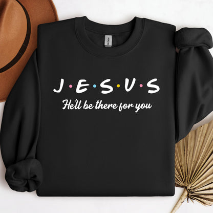 He'll Be There For You