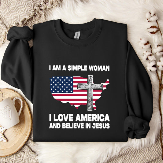 I Am A Simple Woman I Love America And Believe In Jesus Sweatshirt