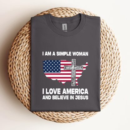 I Am A Simple Woman I Love America And Believe In Jesus