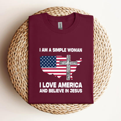 I Am A Simple Woman I Love America And Believe In Jesus