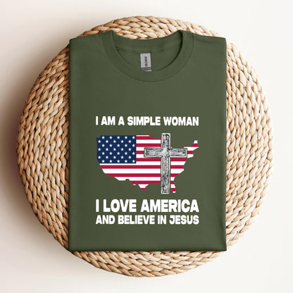 I Am A Simple Woman I Love America And Believe In Jesus