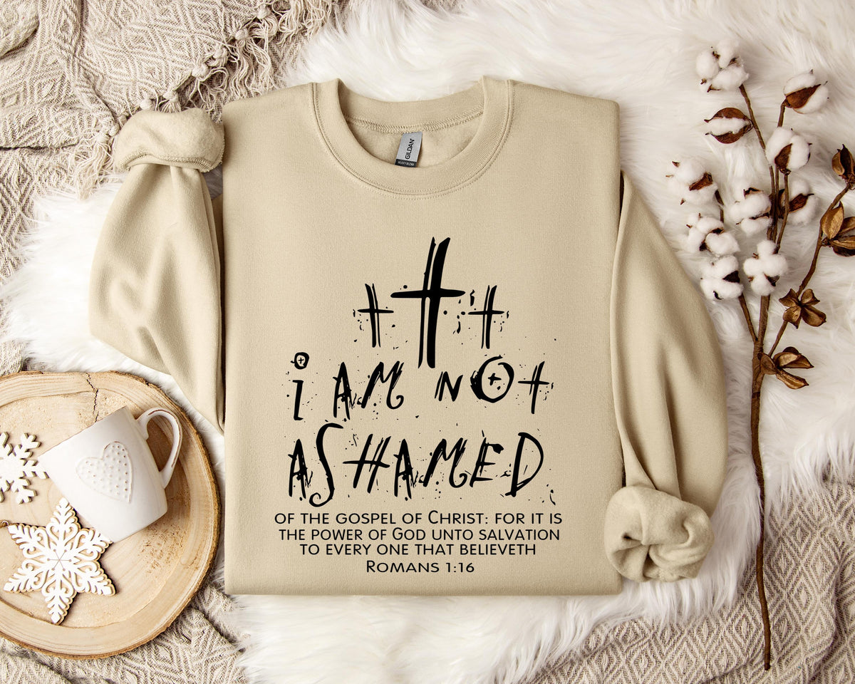 I Am Not Ashamed Romans 1.16 Sweatshirt
