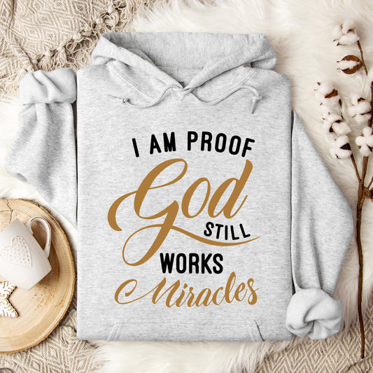 I Am Proof God Still Works Miracles Hoodie