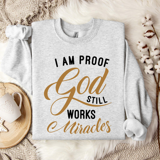 I Am Proof God Still Works Miracles Sweatshirt