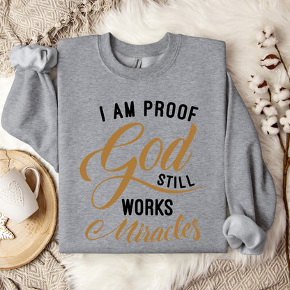 I Am Proof God Still Works Miracles Sweatshirt