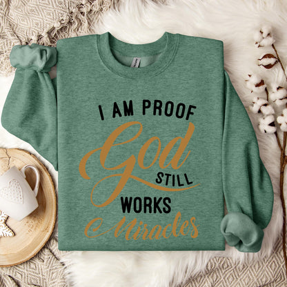 I Am Proof God Still Works Miracles Sweatshirt