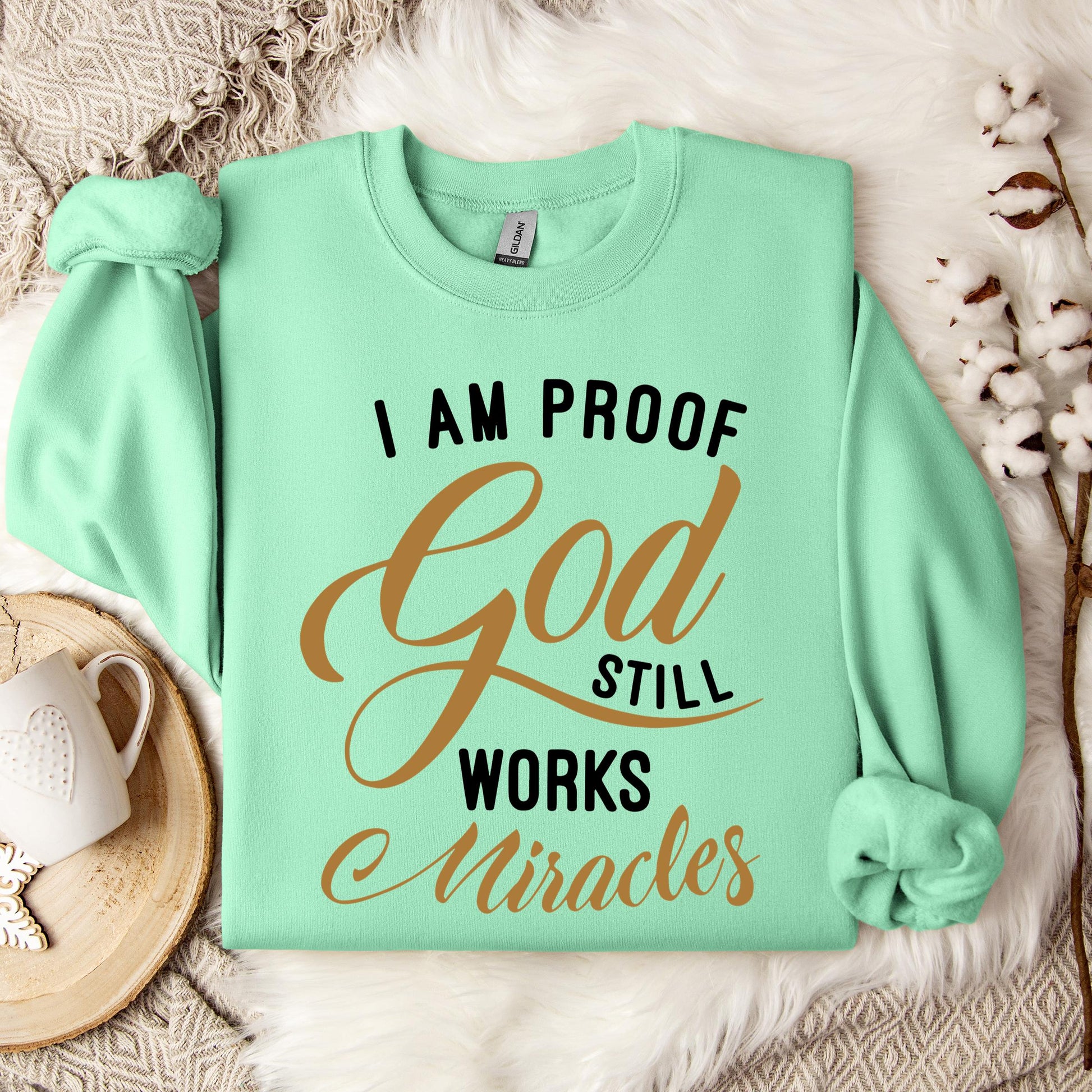 I Am Proof God Still Works Miracles Sweatshirt