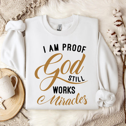 I Am Proof God Still Works Miracles Sweatshirt