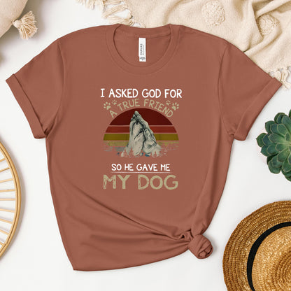 I Asked God For A True Friend So He Gave Me My Dog