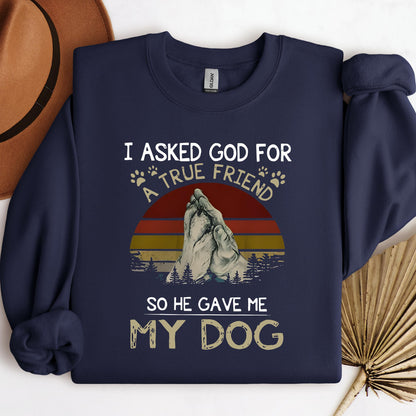 I Asked God For A True Friend So He Gave Me My Dog