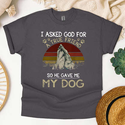 I Asked God For A True Friend So He Gave Me My Dog