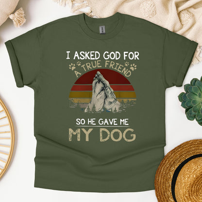 I Asked God For A True Friend So He Gave Me My Dog