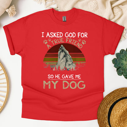 I Asked God For A True Friend So He Gave Me My Dog