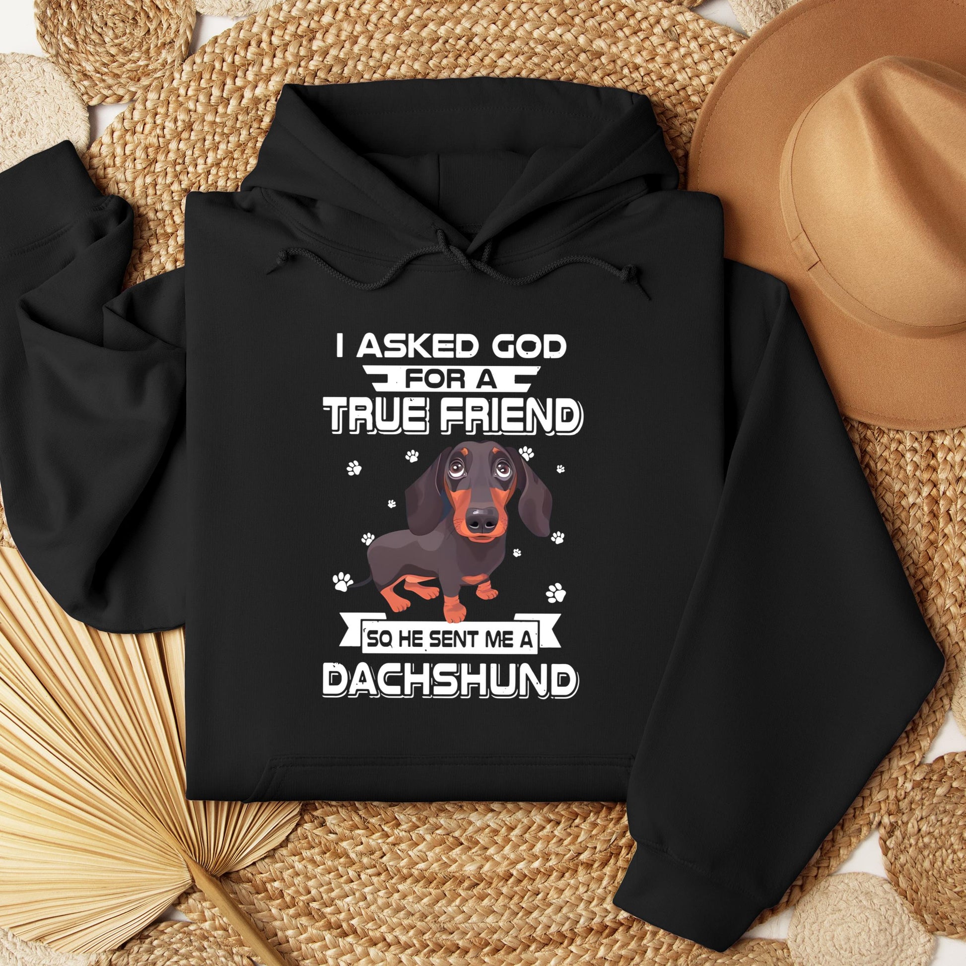 I Asked God For A True Friend So He Sent Me A Dachshund