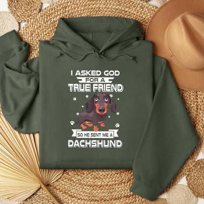 I Asked God For A True Friend So He Sent Me A Dachshund