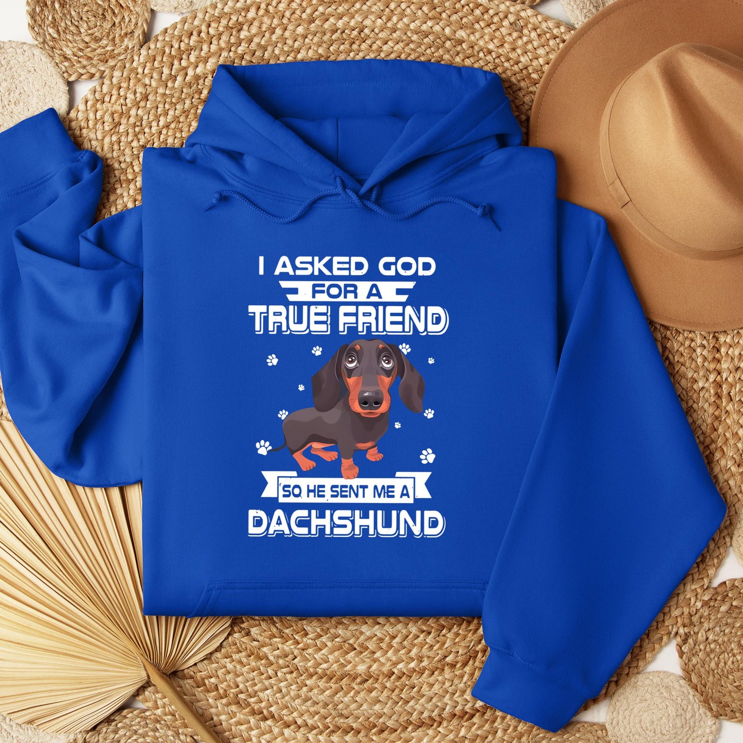 I Asked God For A True Friend So He Sent Me A Dachshund