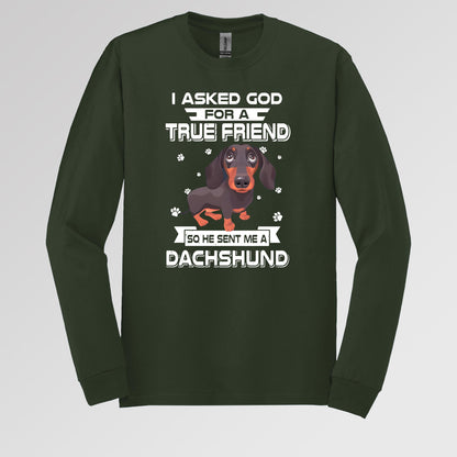 I Asked God For A True Friend So He Sent Me A Dachshund