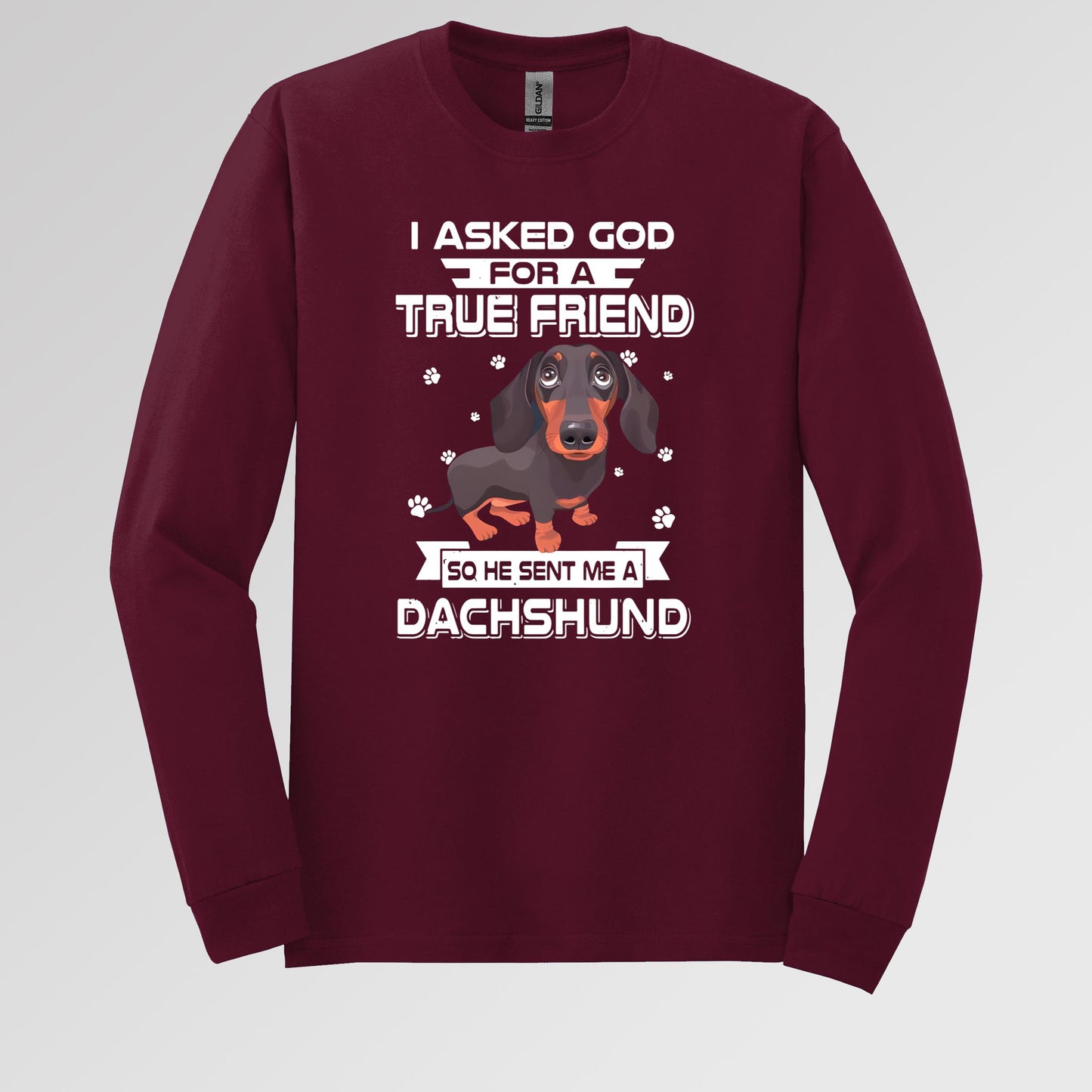 I Asked God For A True Friend So He Sent Me A Dachshund