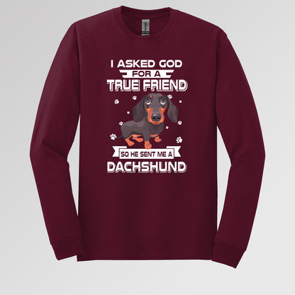 I Asked God For A True Friend So He Sent Me A Dachshund