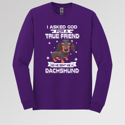 I Asked God For A True Friend So He Sent Me A Dachshund